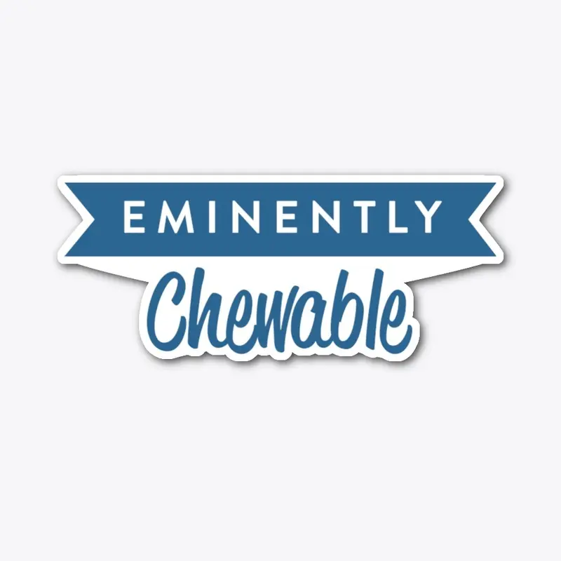 They Coined It - Eminently Chewable